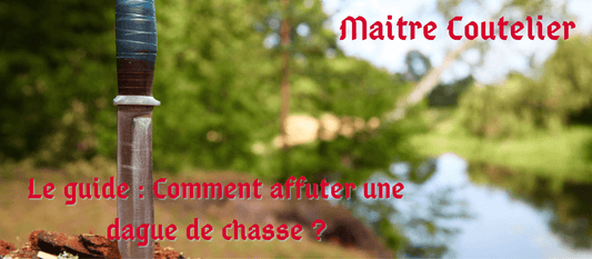 Comment affuter une dague de chasse