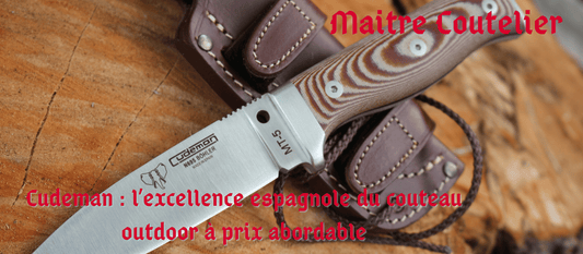 Cudeman : l’excellence espagnole du couteau outdoor à prix abordable