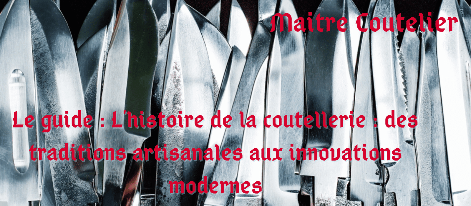 Le guide : L'histoire de la coutellerie : des traditions artisanales aux innovations modernes Image