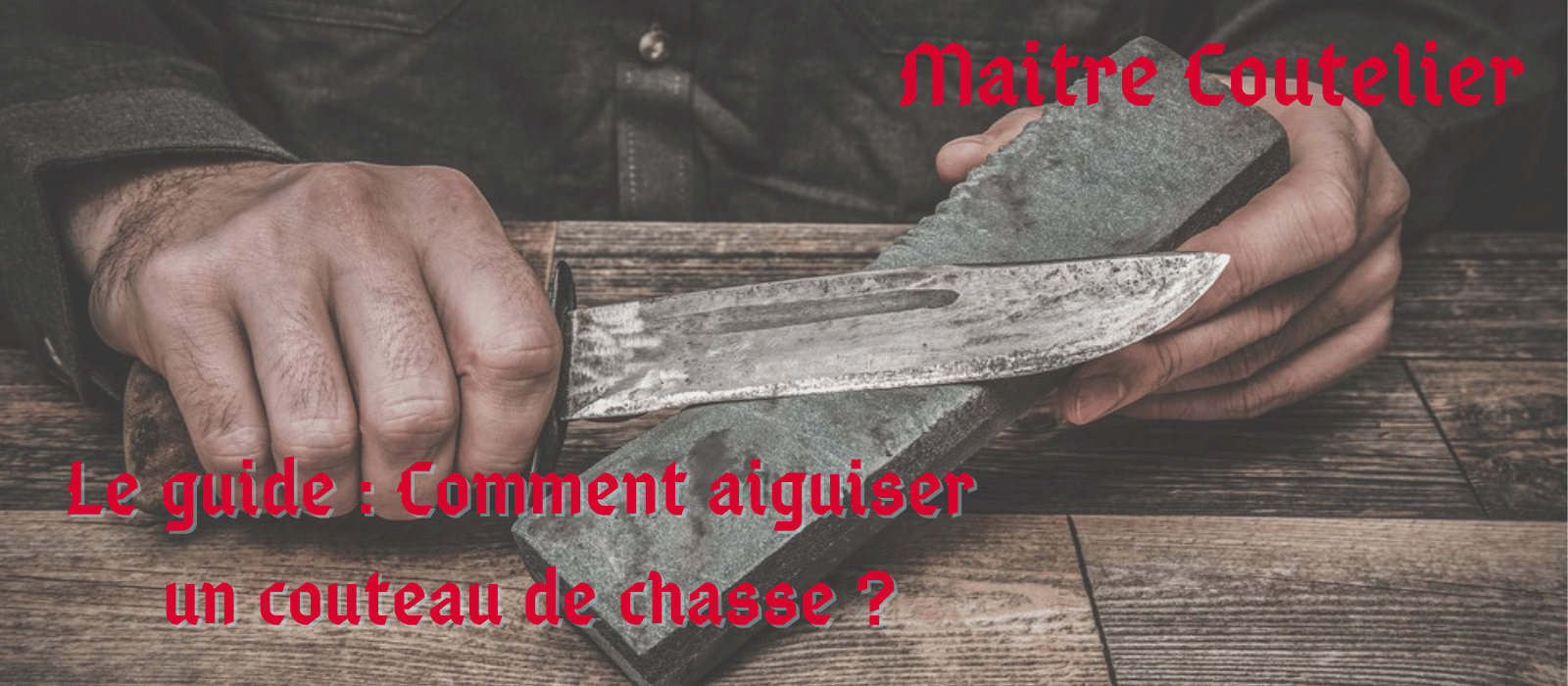 Le guide Comment aiguiser un couteau de chasse ? Image