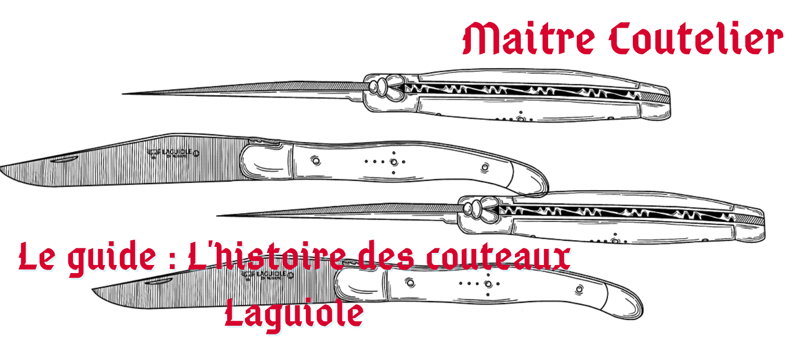 Le guide : L'histoire des couteaux Laguiole