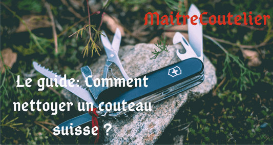 Le guide: comment nettoyer un couteau suisse ?