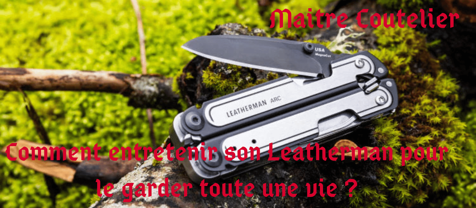 Comment entretenir son Leatherman pour le garder toute une vie ? Image