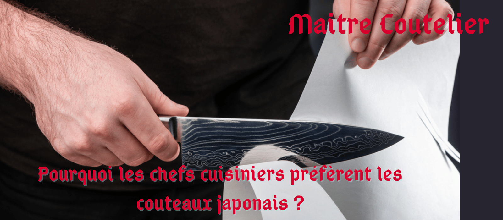 Pourquoi les chefs cuisiniers préfèrent les couteaux japonais ?
