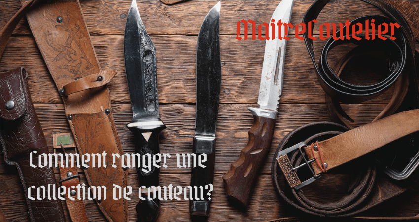 Le guide : comment ranger une collection de couteau ?